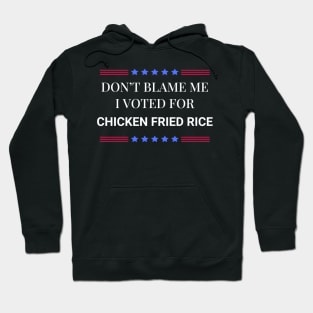 Don't Blame Me I Voted For Chicken Fried Rice Hoodie